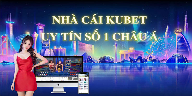 Những lý do nên chọn Ku Casino Kubet